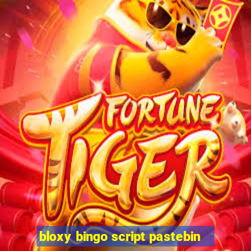 bloxy bingo script pastebin